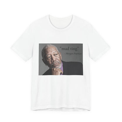 Inspirational Morgan Freeman Unisex Crewneck T-shirt, "Mad Ting"