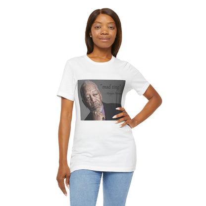 Inspirational Morgan Freeman Unisex Crewneck T-shirt, "Mad Ting"